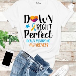 Down Right Perfect Down Syndrome Awareness T Shirt