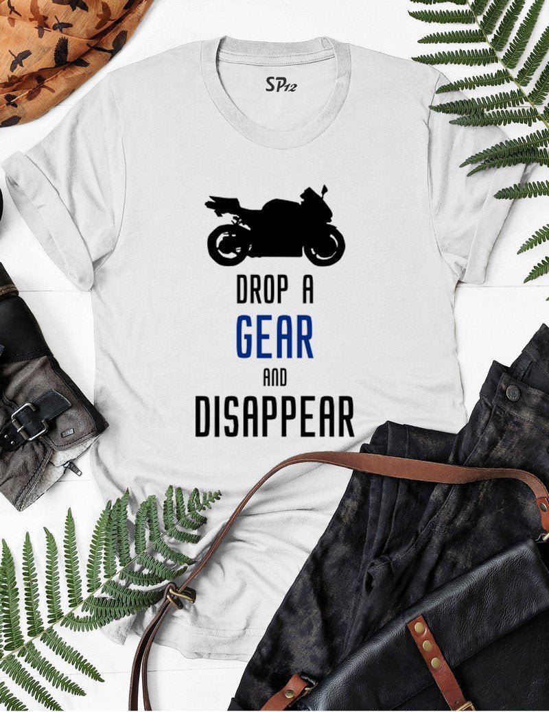 Drop A Gear And Disappear Biker T Shirt