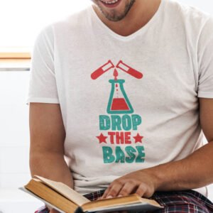 Drop The Base Chemistry Teacher Shirt