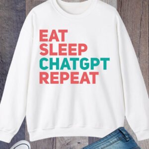 Eat Sleep ChatGpt Sweatshirt