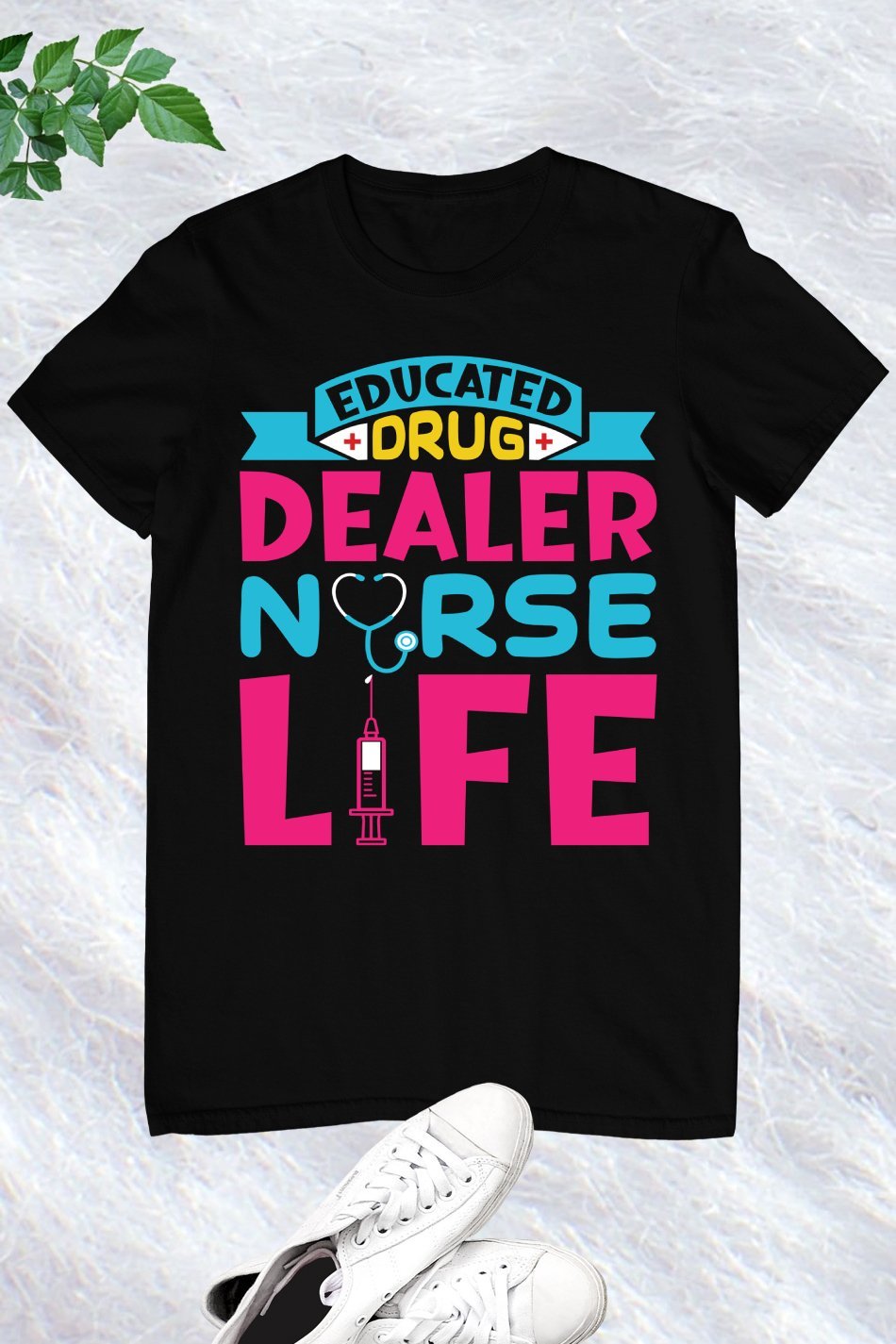 Educated Drug Dealer Nurse Life T Shirt