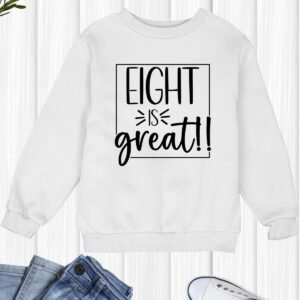 Eight is Great Funny Birthday Sweatshirts