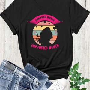 Empowered women Empower women tshirt