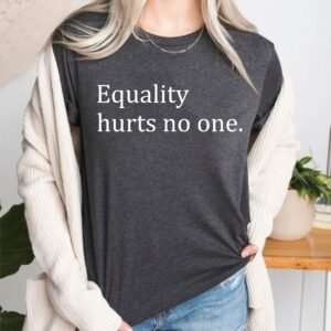 Equality Hurts No One Social Justice T-Shirt