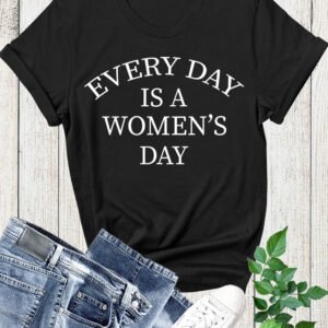 Everyday is Womens Day Tee