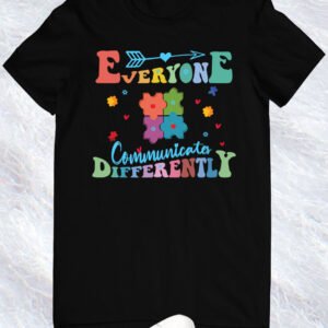 Everyone communicates Differently Teacher Autism Shirts