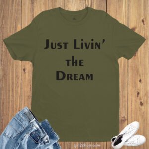 Just Livin The Dream Slogan T Shirt