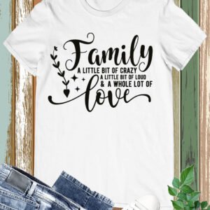 Family a Little Bit of Crazy Love Shirts