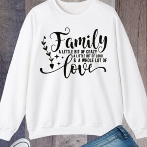 Family a Little Bit of Crazy Love Sweatshirts