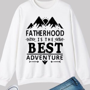 Dads Day Sweatshirt Fatherhood is the best adventure