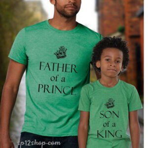 Daddy Father Son Matching T shirt Father of a Prince Son of a King