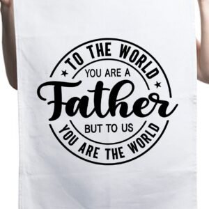 You Are a Father But To Us Custom Father's Day Kitchen Table Tea Towel
