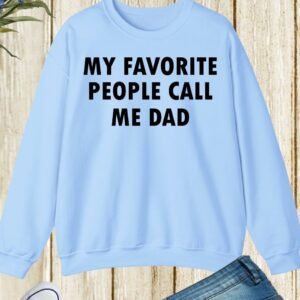 My Favorite People Call Me Dad Sweatshirt