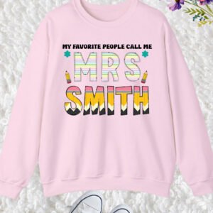 My Favorite People Call Me Custom Teacher Sweatshirt