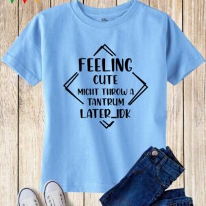 Feeling Cute Kids T Shirt