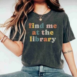 Find Me At The Library Book Lover Teachers Day Librarian Shirt Gifts