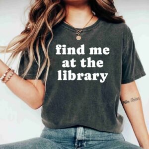 Find Me At The Library Funny Librarian Book Lover Teachers Day Shirts