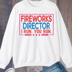 Fireworks Director Funny 4th Of July Sweatshirt