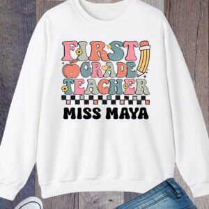 Custom First Grade Teacher Sweatshirt