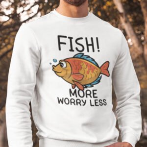 Fish More Worry Less Dads Day Sweatshirts