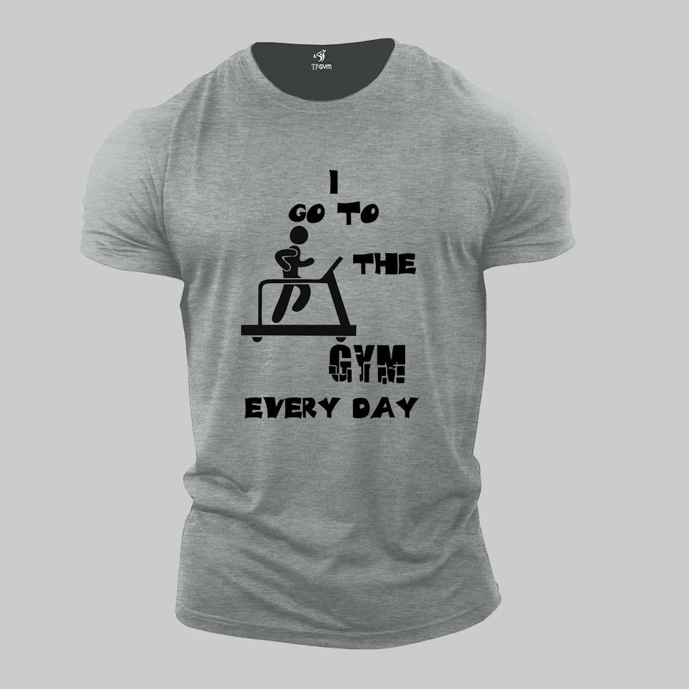 Fitness Crossfit Gym T Shirt I Go To The Gym Every Day