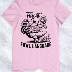 Fluent In Fowl Language Shirts