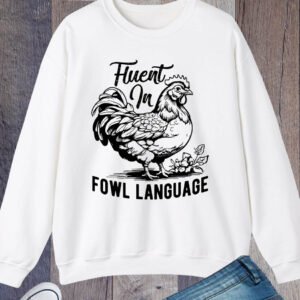 Fluent In Fowl Language Sweatshirts