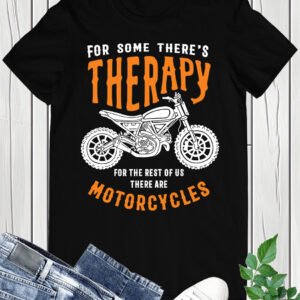 For some There's Therapy Motorcycle Shirt