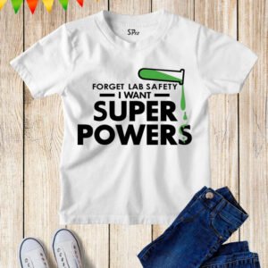Forget Lab Safety I Want Super Power Kids T Shirt