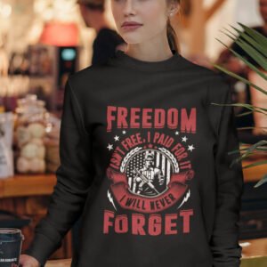 Freedom Isn't Free I Paid For it Sweatshirt