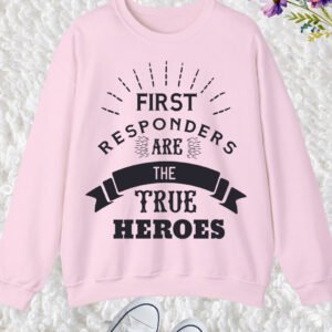 First Responders Are the True Heroes Sweatshirt