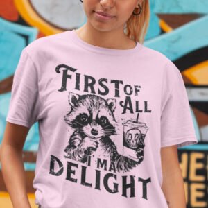 First of All I'm a Delight Raccoon Shirt