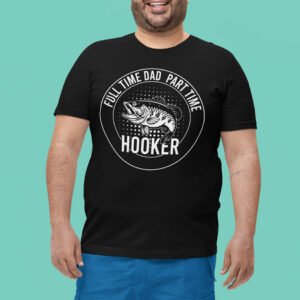 Funny Daddy Fishing Shirt Full time Dad Part Time Hooker Shirt
