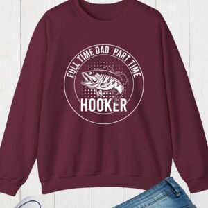 Funny Daddy Fishing Sweatshirt Full time Dad Part Time Hooker Jumper