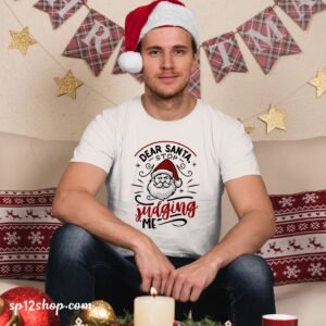 Dear Santa Stop Judging Me Funny Christmas T shirt