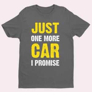 Funny Slogan Hobby T shirt Just One More Car Addicts Collectors
