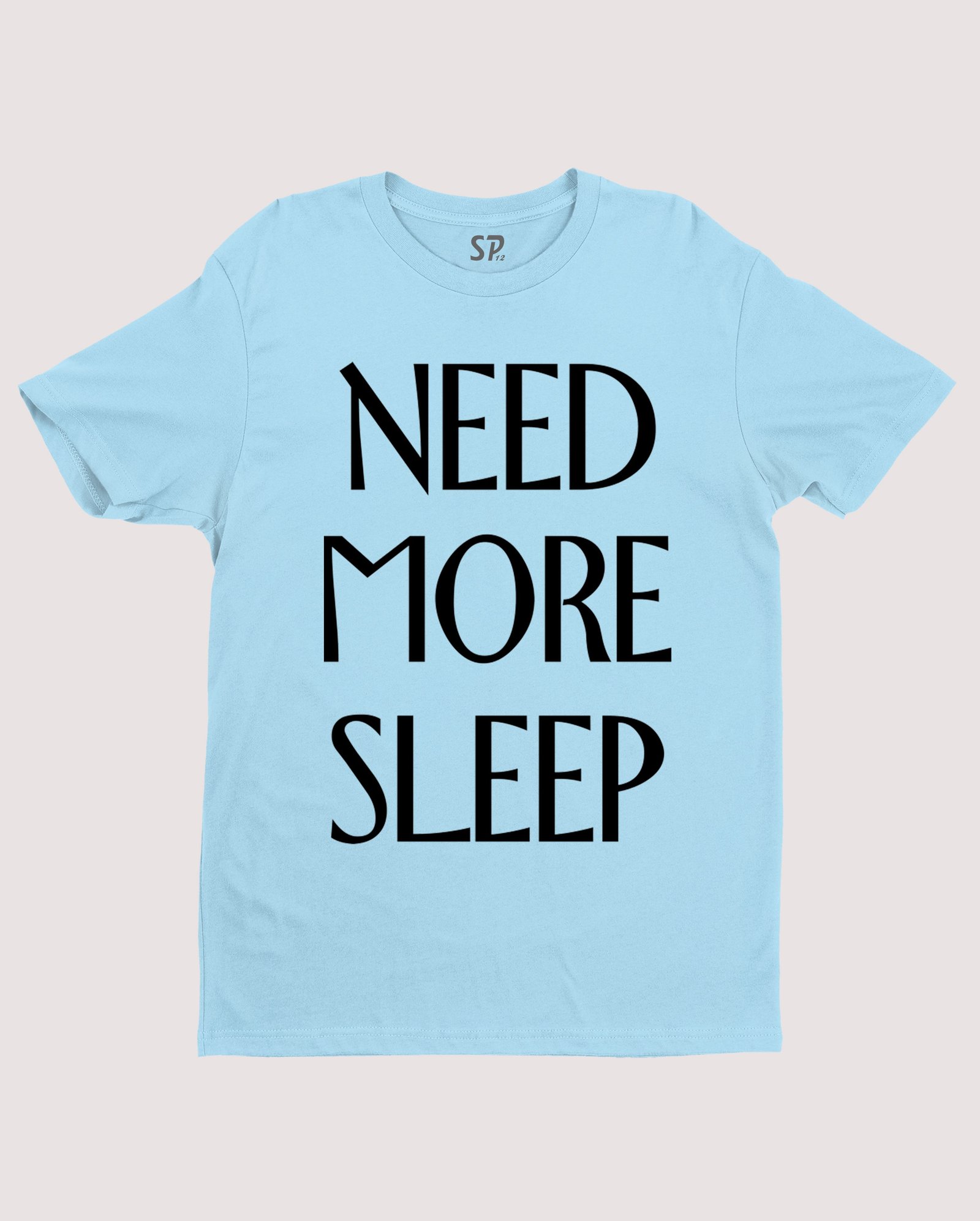 Funny Slogan T shirt Need More Sleep
