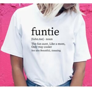 Custom Funny Funtie Definition Aunt Shirt for Adults and Kids