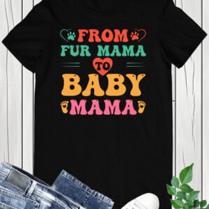 From Fur Mama to Baby Mama T-Shirt