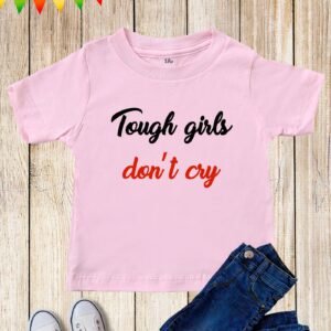 Tough Girl don't Cry Kids T Shirt