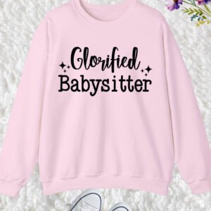 Glorious Babysitter Sweatshirt Gigi Sweatshirt