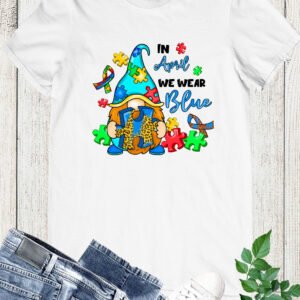 In April We Wear Blue Autism Awareness T Shirt