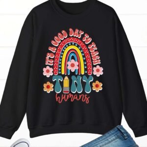 It's A Good Day To Teach Tiny Humans Sweatshirt