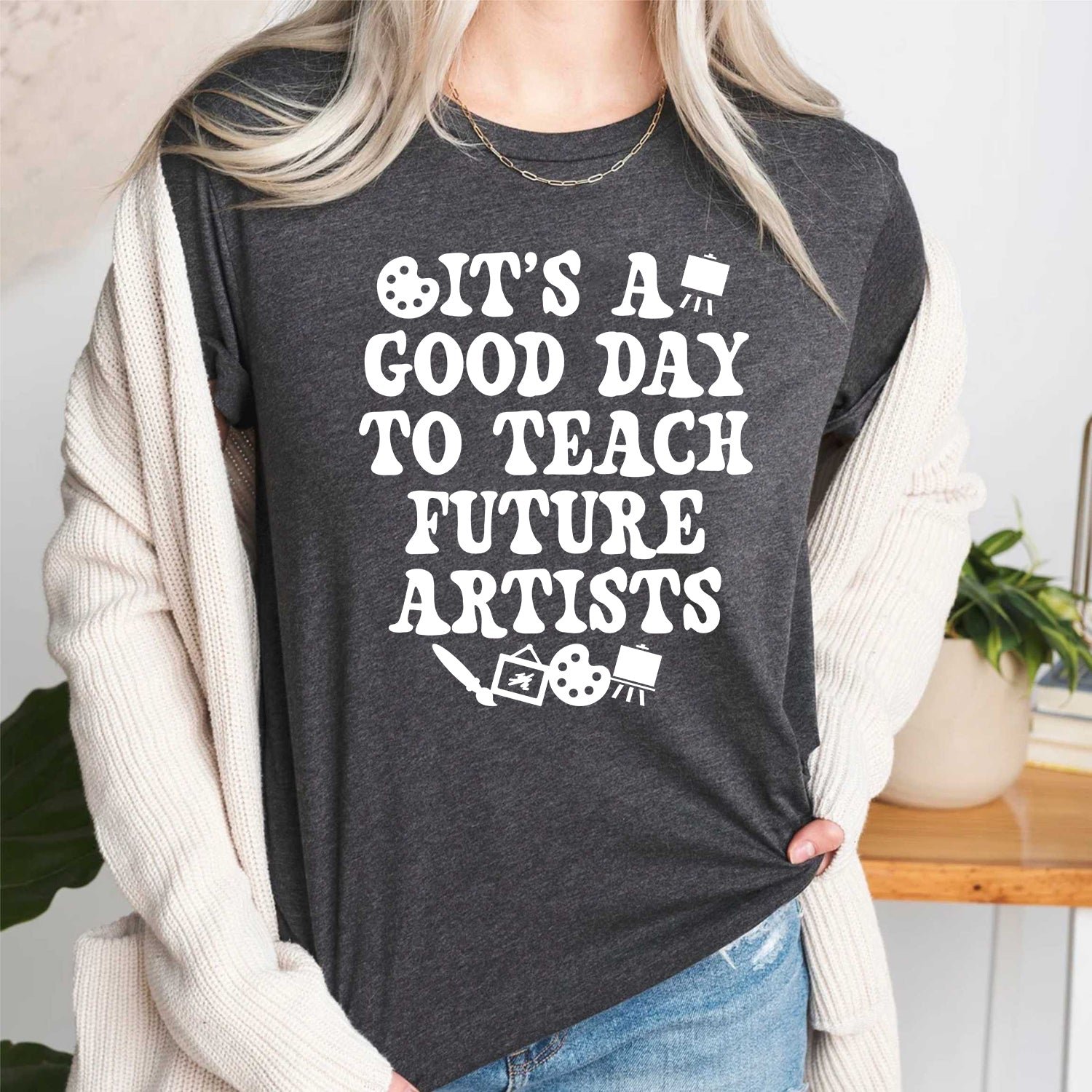 It's a Good Day To Teach Future Artists Shirt