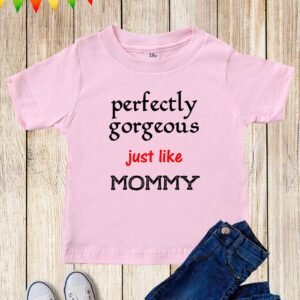 Perfectly Gorgeous Just like Mommy Kids T Shirt