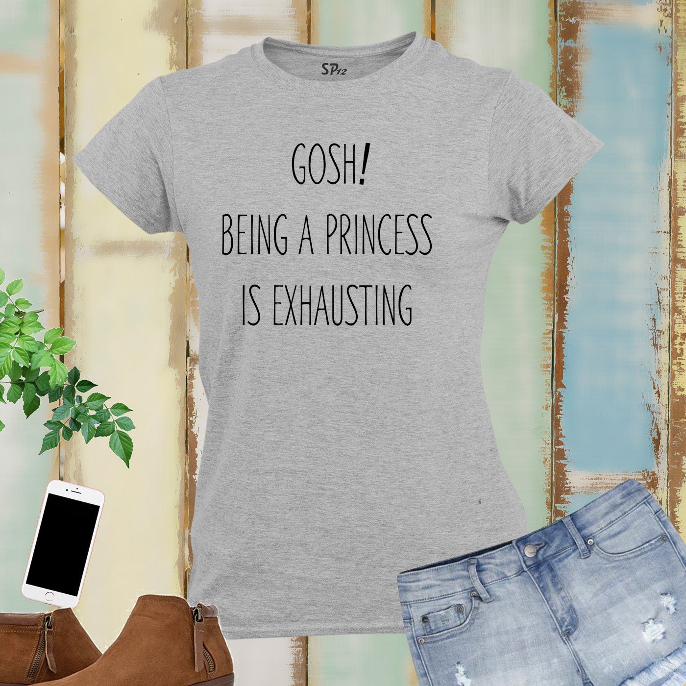 Gosh Being A Princess Is Exhausting Women T Shirt