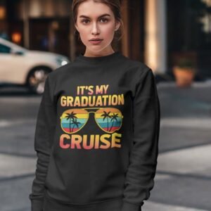 It's My Graduation Cruise Sweatshirts