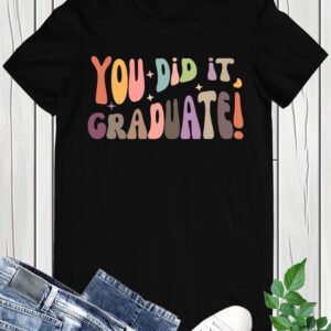 You Did it Graduate Shirts