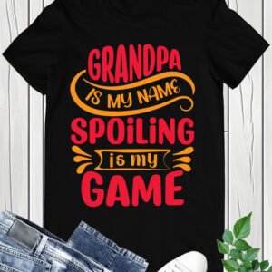 Grandpa is My Name Spoiling is My Game Shirt