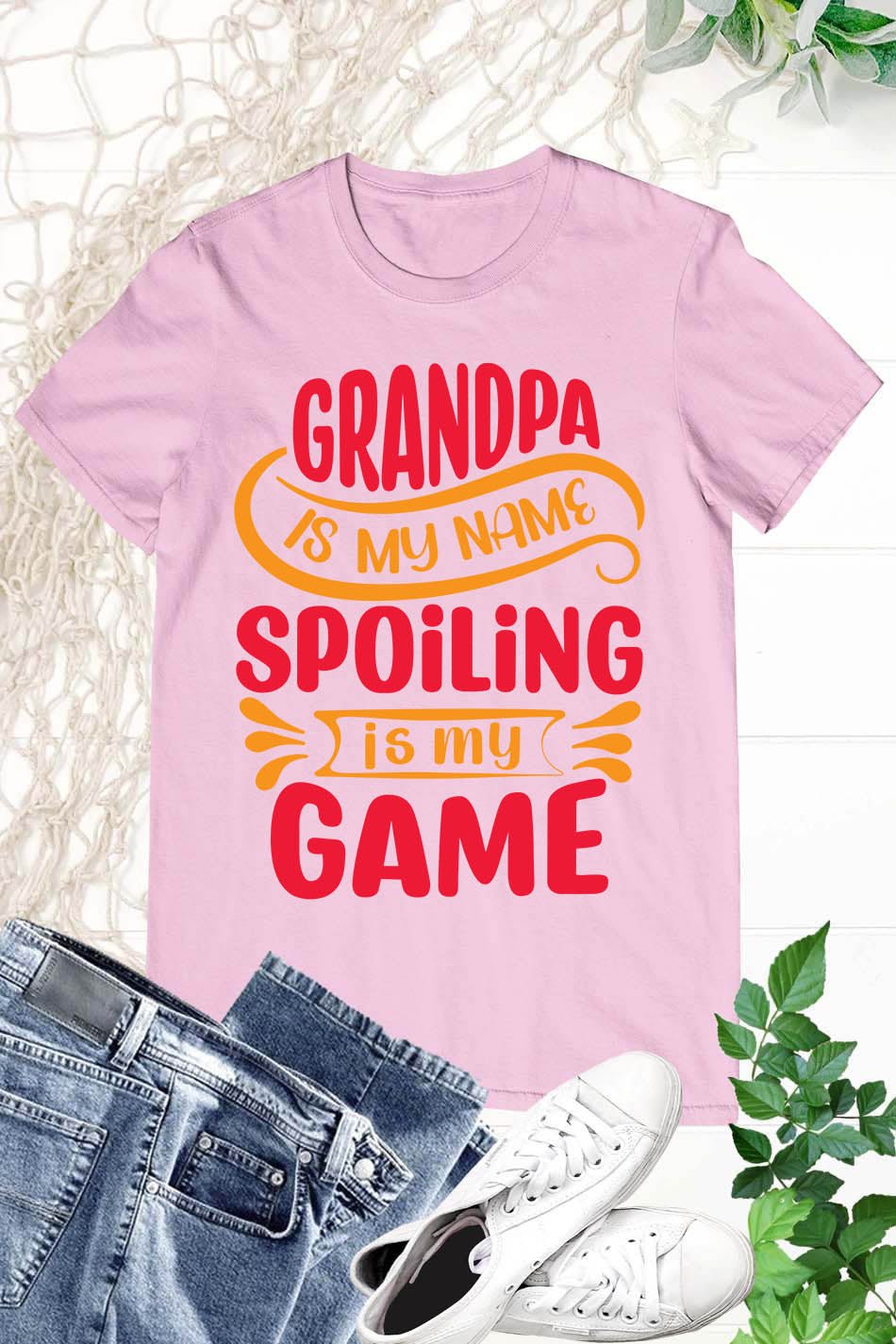 Grandpa is My Name Spoiling is My Game Shirt